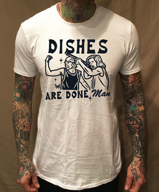 DISHES ARE DONE WHITE TEE