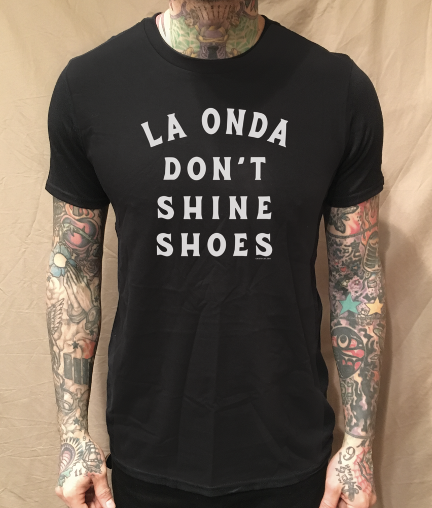 LA ONDA DON'T SHINE SHOES TEXT BLACK TEE - cristocatofficial